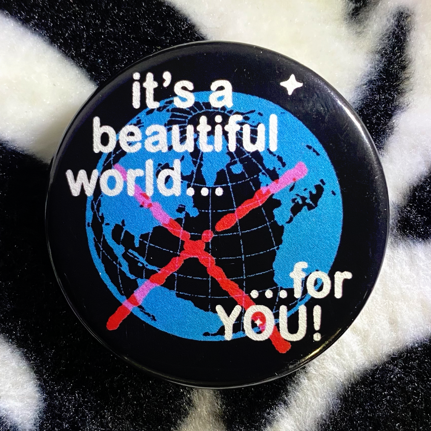 "IT'S A BEAUTIFUL WORLD... FOR YOU!" pinback button