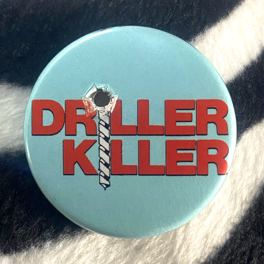 "DRILLER KILLER" pinback button