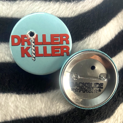 "DRILLER KILLER" pinback button