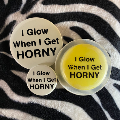 "I GLOW WHEN I GET HORNY" glow in the dark pinback button