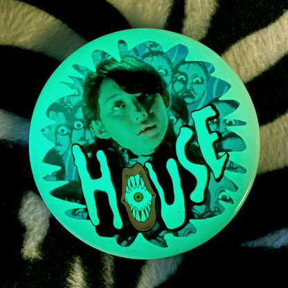 "HOUSE" glow in the dark pinback button