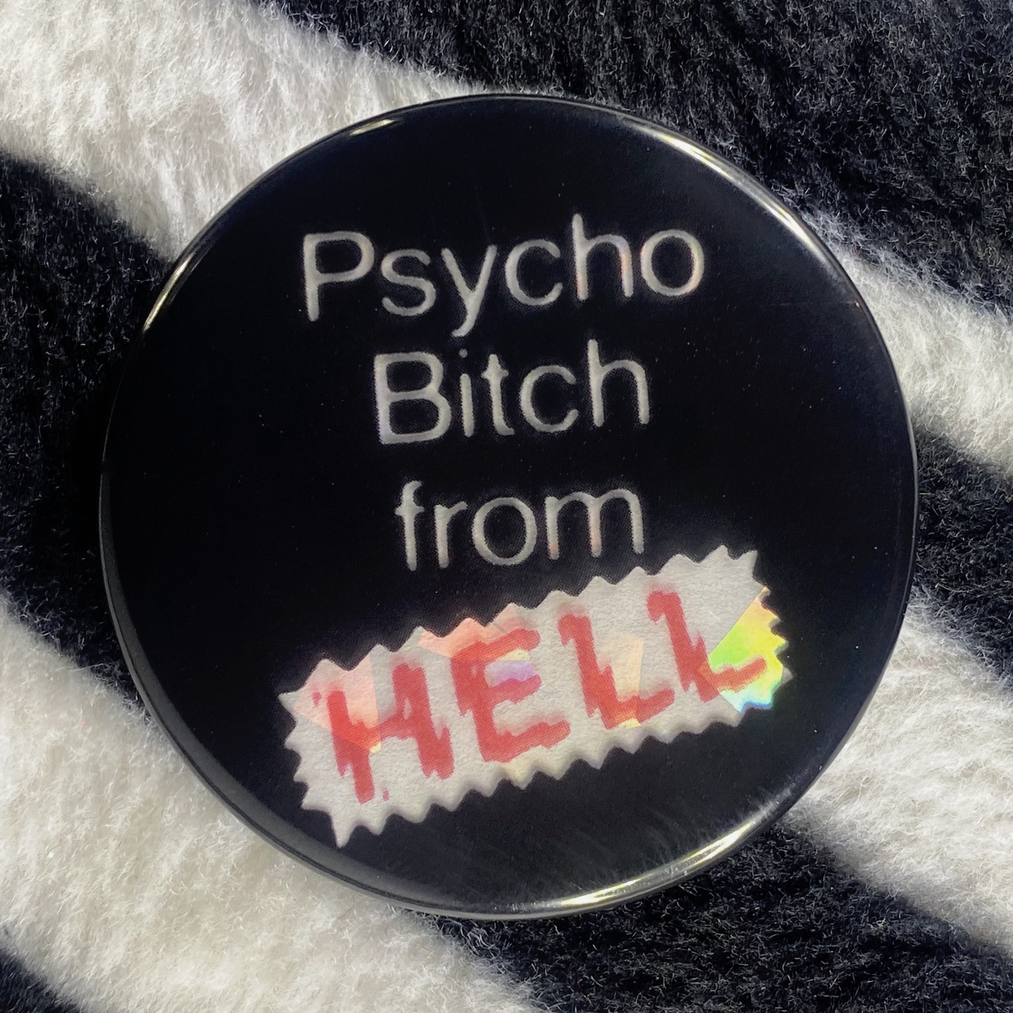 "PSYCHO BITCH FROM HELL" holographic pinback button