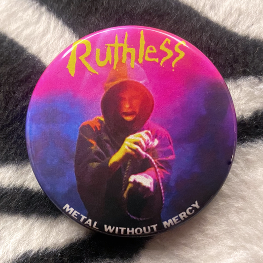 "RUTHLESS - METAL WITHOUT MERCY" pinback button