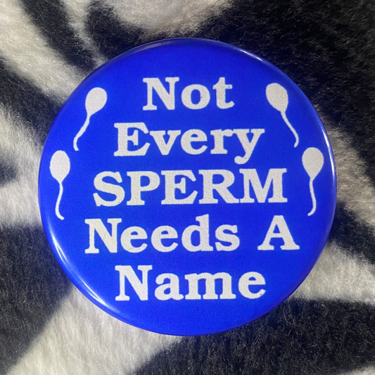 "NOT EVERY SPERM" pinback button